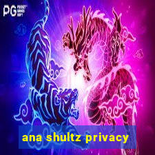 ana shultz privacy